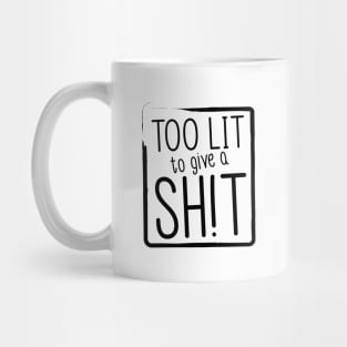 Too lit to give a sh!t - black Mug